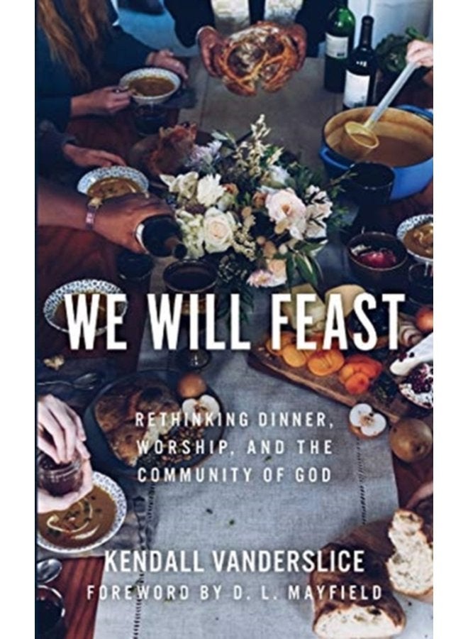 We Will Feast Rethinking Dinner Worship and the Community of God - Paperback