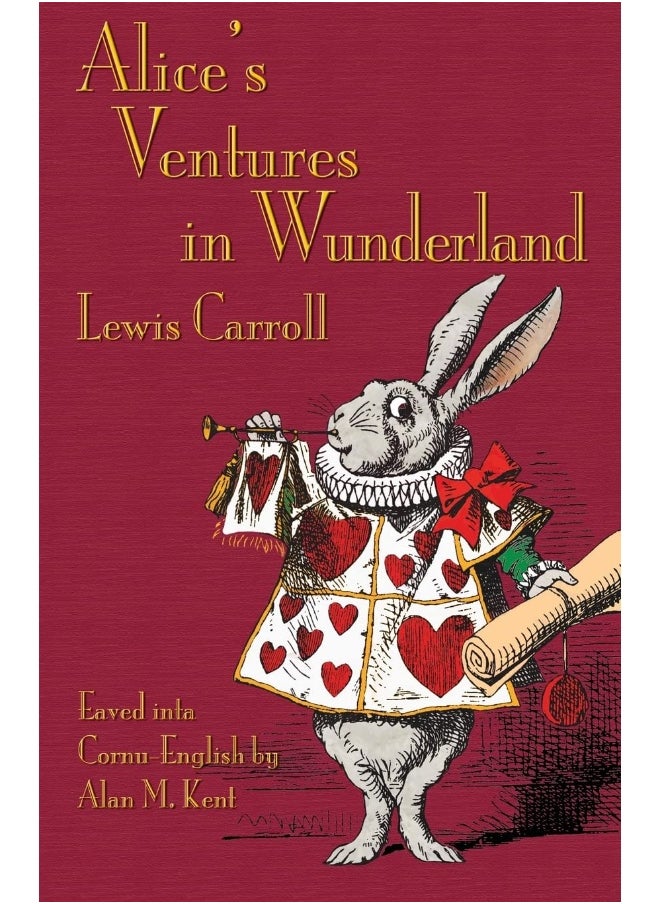 Alice's Ventures in Wunderland: Alice's Adventures in Wonderland in Cornu-English 