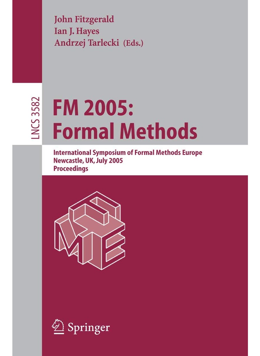 FM 2005: Formal Methods : International Symposium of Formal Methods Europe, Newcastle, UK, July 18-22, 2005, Proceedings 