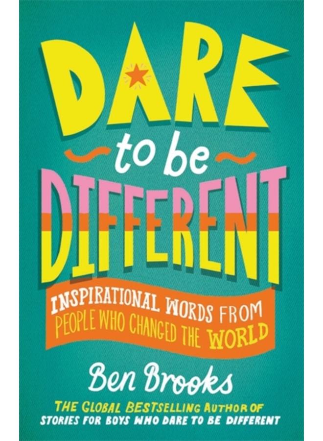 Dare to be Different : Inspirational Words from People Who Changed the World 