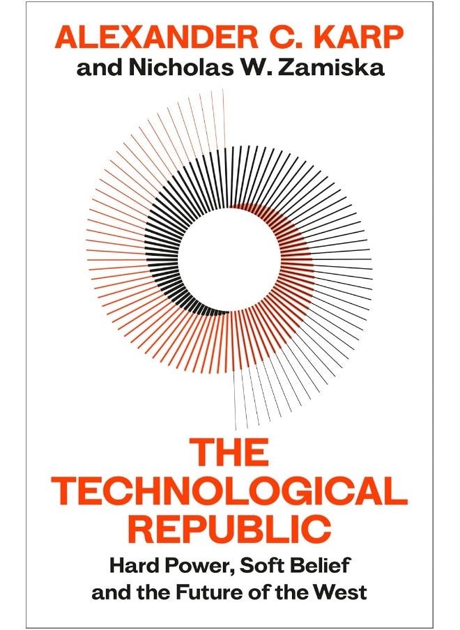 The Technological Republic: Hard Power, Soft Belief, and the Future of the West 
