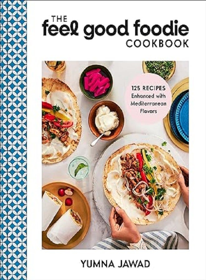 The Feel Good Foodie Cookbook 125 Recipes Enhanced with Mediterranean Flavors 