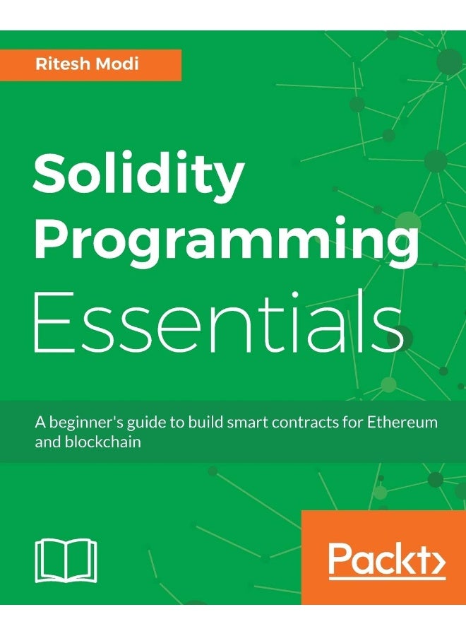 Solidity Programming Essentials: A beginner's guide to build smart contracts for Ethereum and blockchain