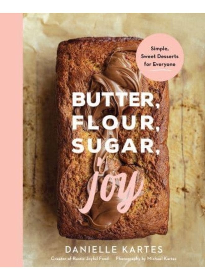 Butter Flour Sugar Joy Simple Sweet Desserts for Everyone - Hardback