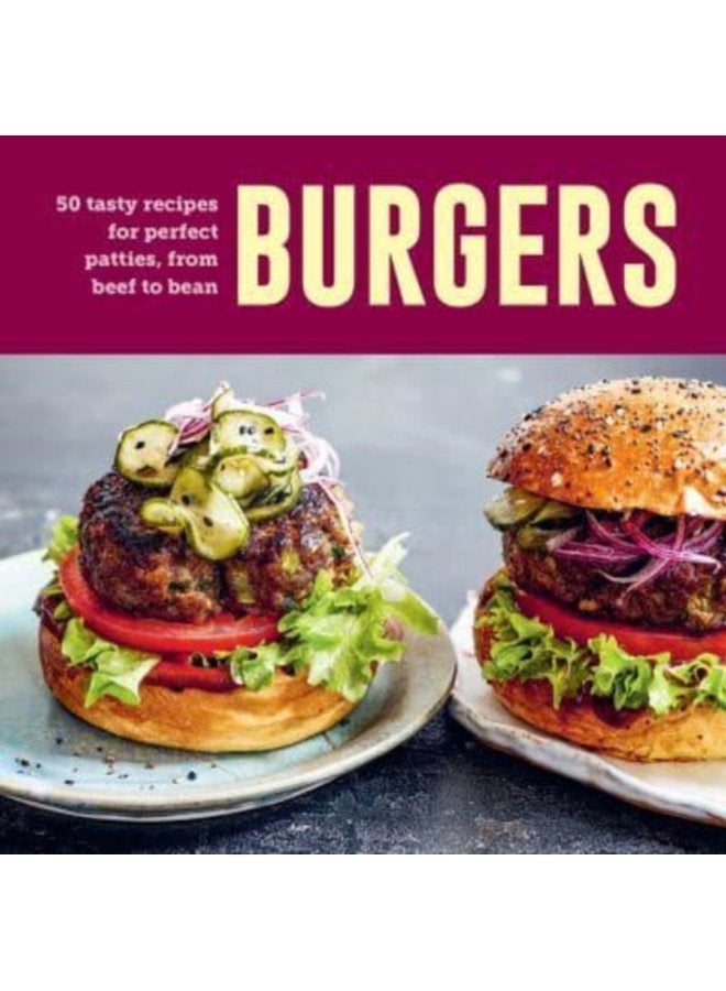 Burgers 60 Tasty Recipes for Perfect Patties from Beef to Bean - Hardback