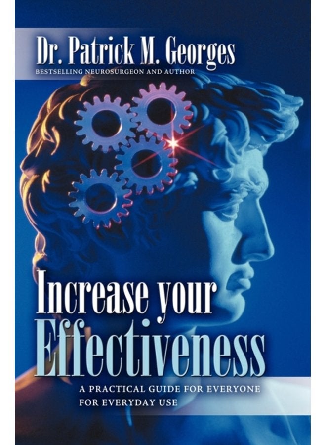 Increase Your Effectiveness A Practical Guide for Everyone for Everyday Use - Paperback