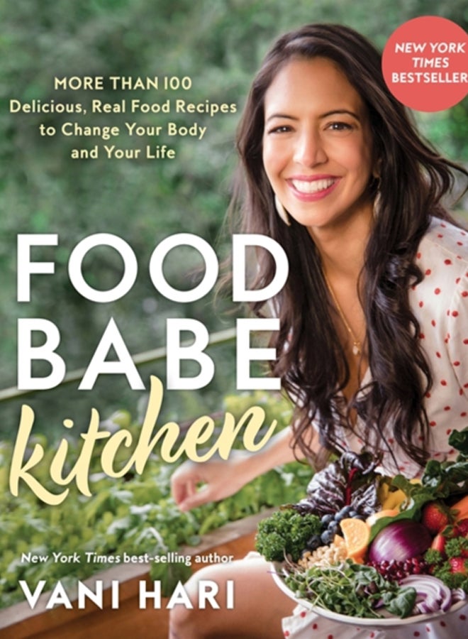 Food Babe Kitchen : More than 100 Delicious, Real Food Recipes to Change Your Body and Your Life
