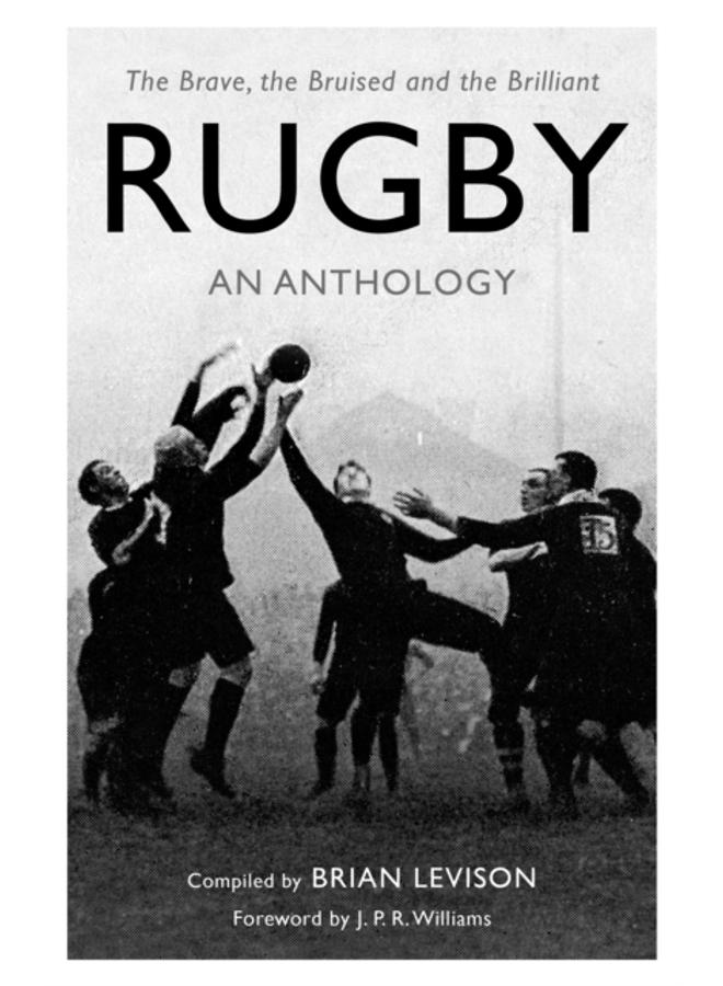 Rugby: An Anthology : The Brave, the Bruised and the Brilliant 