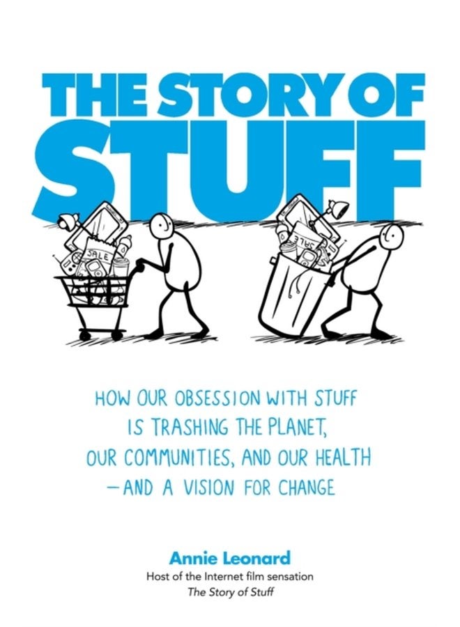 The Story of Stuff How Our Obsession with Stuff is Trashing the Planet Our Communities and Our Health and a Vision for Change - Paperback