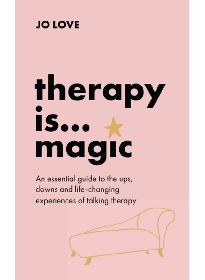 Therapy is Magic An essential guide to the ups downs and life changing experiences of talking therapy - Hardback