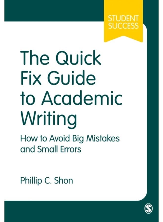 The Quick Fix Guide to Academic Writing : How to Avoid Big Mistakes and Small Errors 