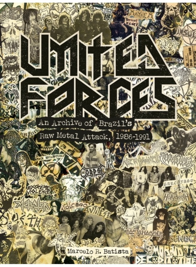 United Forces An Archive of Brazil s Raw Metal Attack 1986 1991 - Hardback