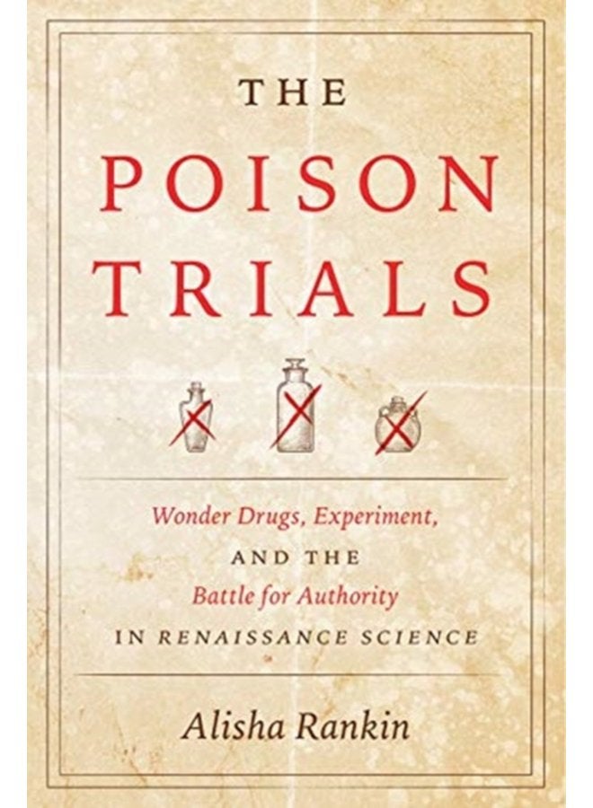 The Poison Trials Wonder Drugs Experiment and the Battle for Authority in Renaissance Science - Paperback
