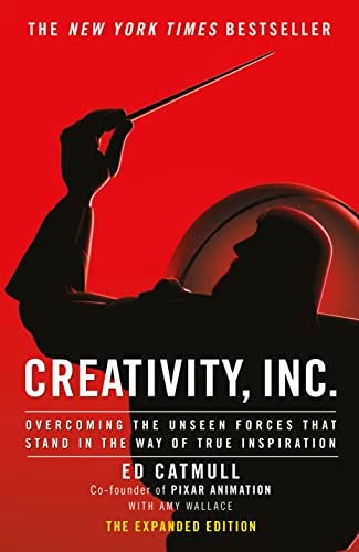Creativity Inc Overcoming The Unseen Forces That Stand In The Way Of True Inspiration 