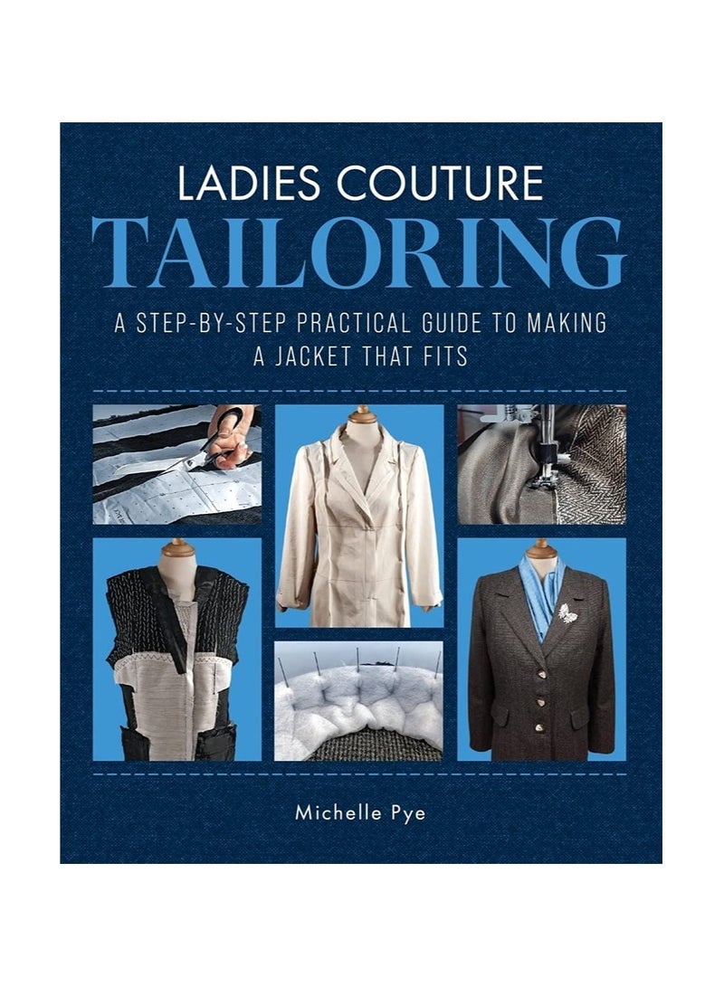 Ladies Couture Tailoring  A StepbyStep Practical Guide to Making a Jacket that Fits 
