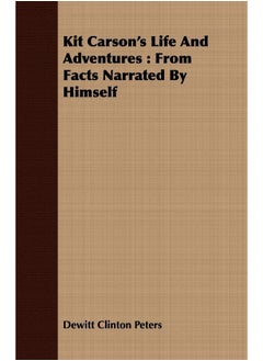 Kit Carson's Life And Adventures: From Facts Narrated By Himself