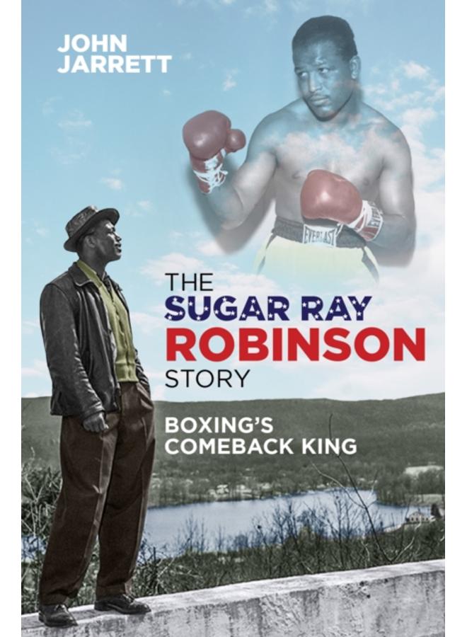 The Sugar Ray Robinson Story : Boxing's Comeback King 
