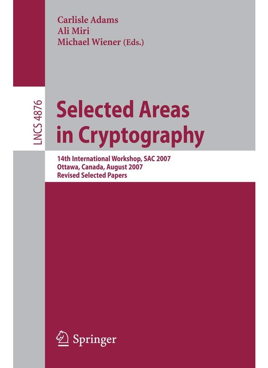 Selected Areas in Cryptography: 14th International Workshop, SAC 2007, Ottawa, Canada, August 16-17, 2007, Revised Selected Papers