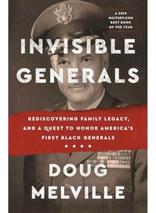 Invisible Generals : Rediscovering Family Legacy, and a Quest to Honor America's First Black Generals 