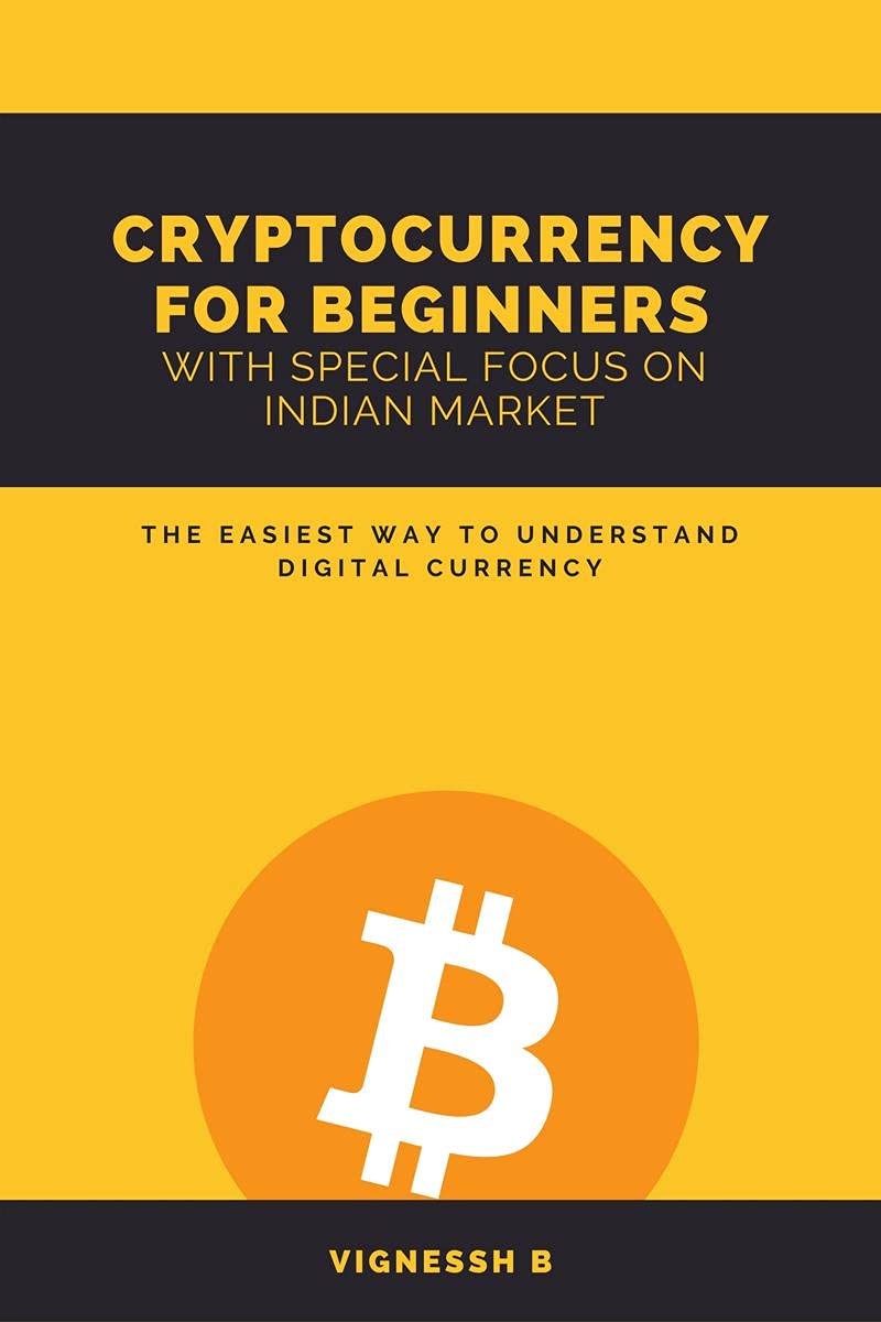 CRYPTOCURRENCY FOR BEGINNERS WITH SPECIAL FOCUS ON INDIAN MARKET: THE EASIEST WAY TO UNDERSTAND DIGITAL CURRENCY 