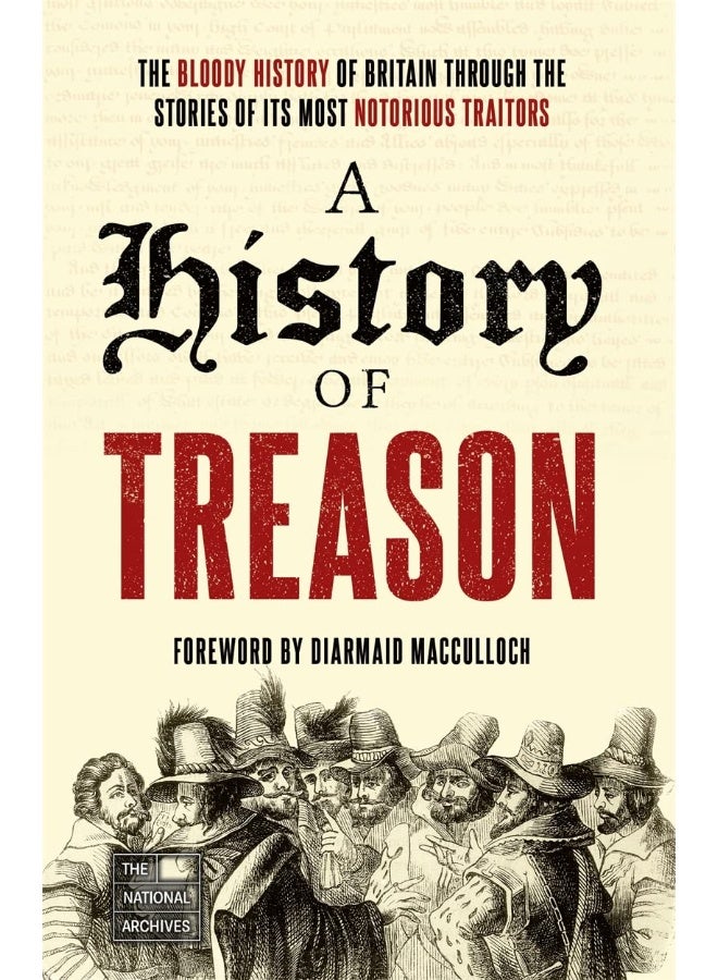 A History of Treason: The bloody history of Britain through the stories of its most notorious traitors