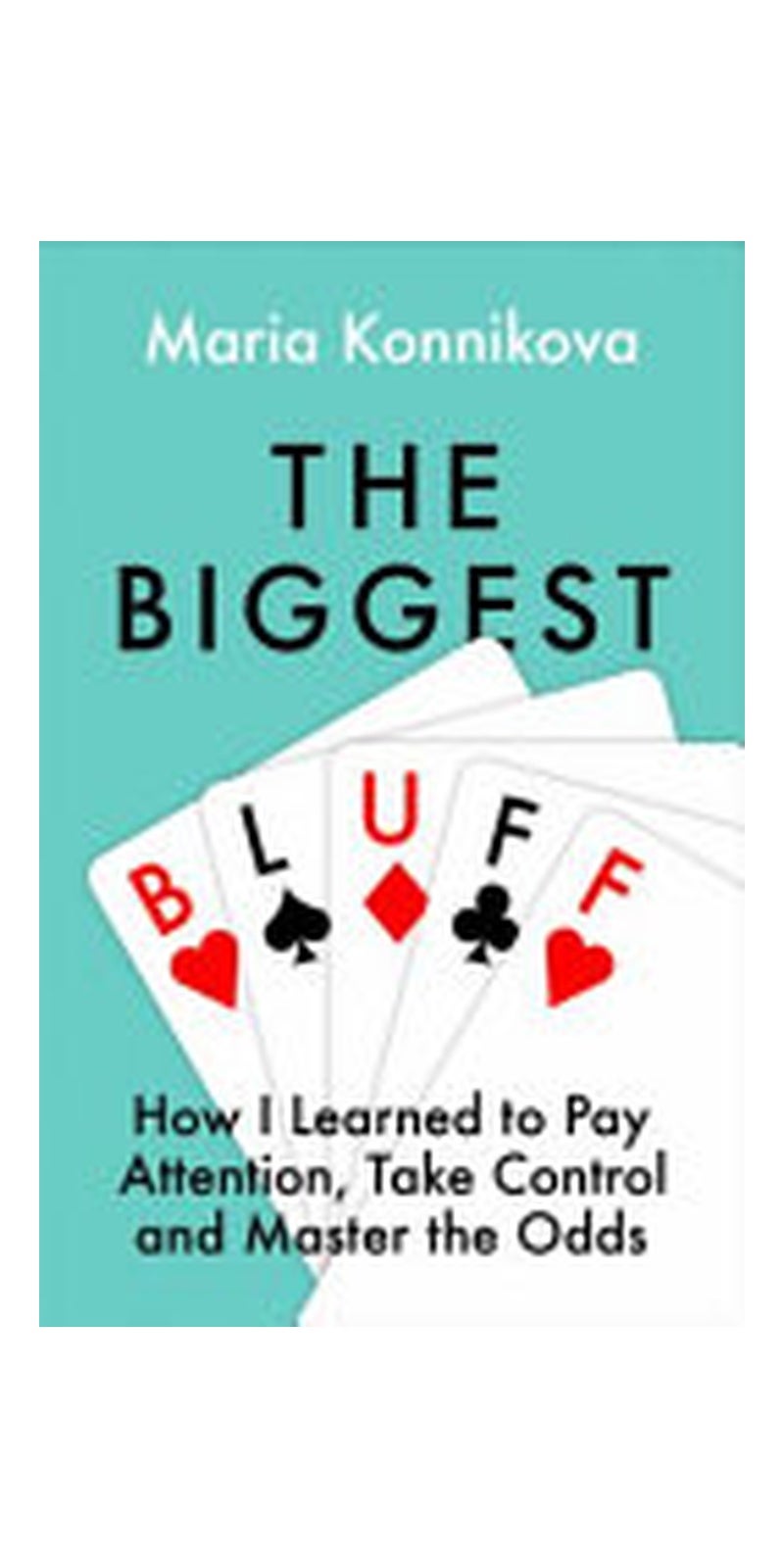 The Biggest Bluff: How I Learned to Pay Attention, Master Myself, and Win - Image 1