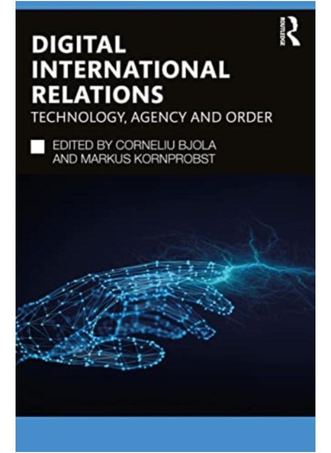 Digital International Relations : Technology, Agency and Order 