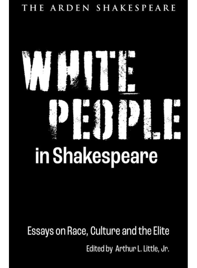 White People in Shakespeare : Essays on Race, Culture and the Elite 