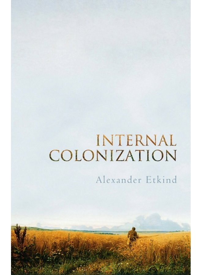 Internal Colonization Russia s Imperial Experience - Paperback