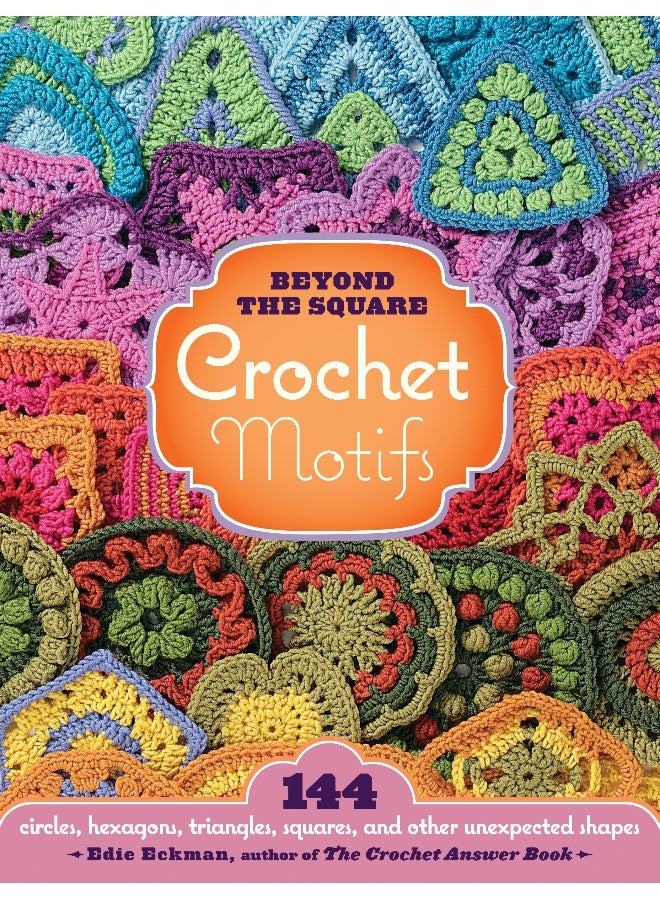 Beyond the Square Crochet Motifs