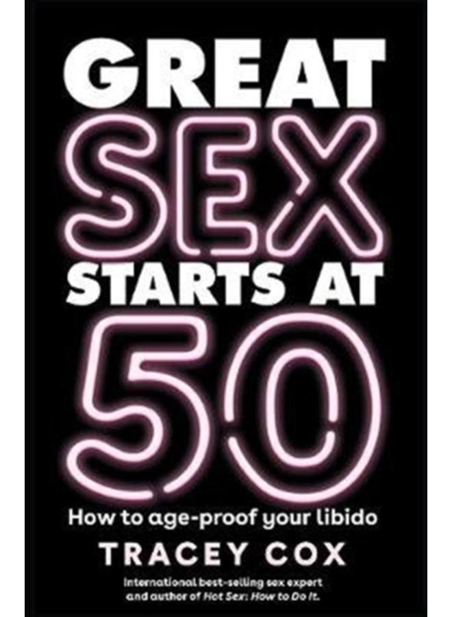 Great sex starts at 50 : How to age-proof your libido