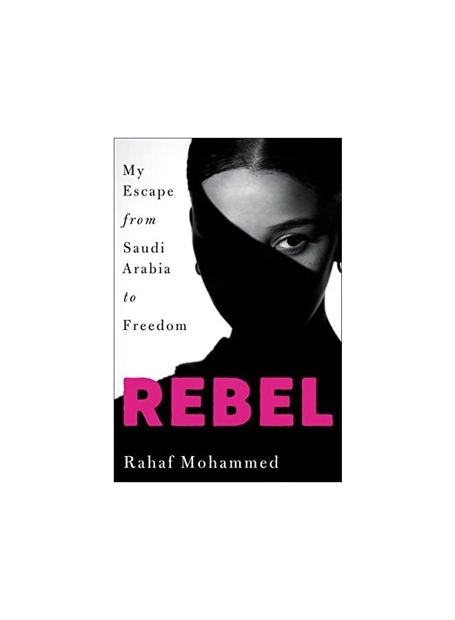 Rebel My Escape From Saudi Arabia To Freedom