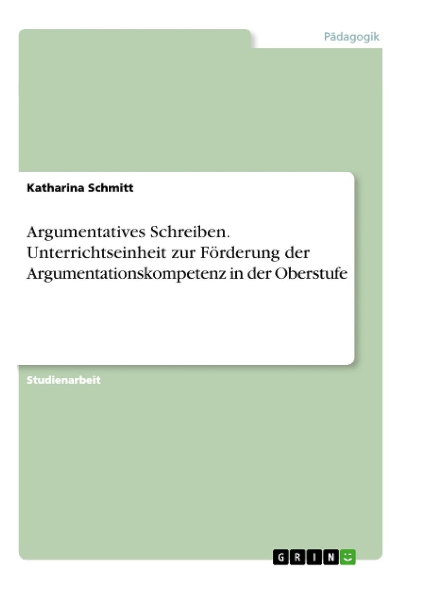 Argumentatives Schreiben. Unterrichtseinheit zur Förderung der Argumentationskompetenz in der Oberstufe 