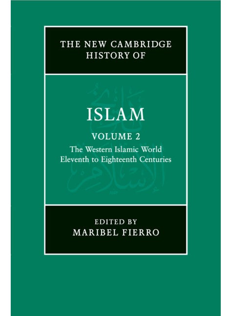 The New Cambridge History of Islam: Volume 2, The Western Islamic World, Eleventh to Eighteenth Centuries
