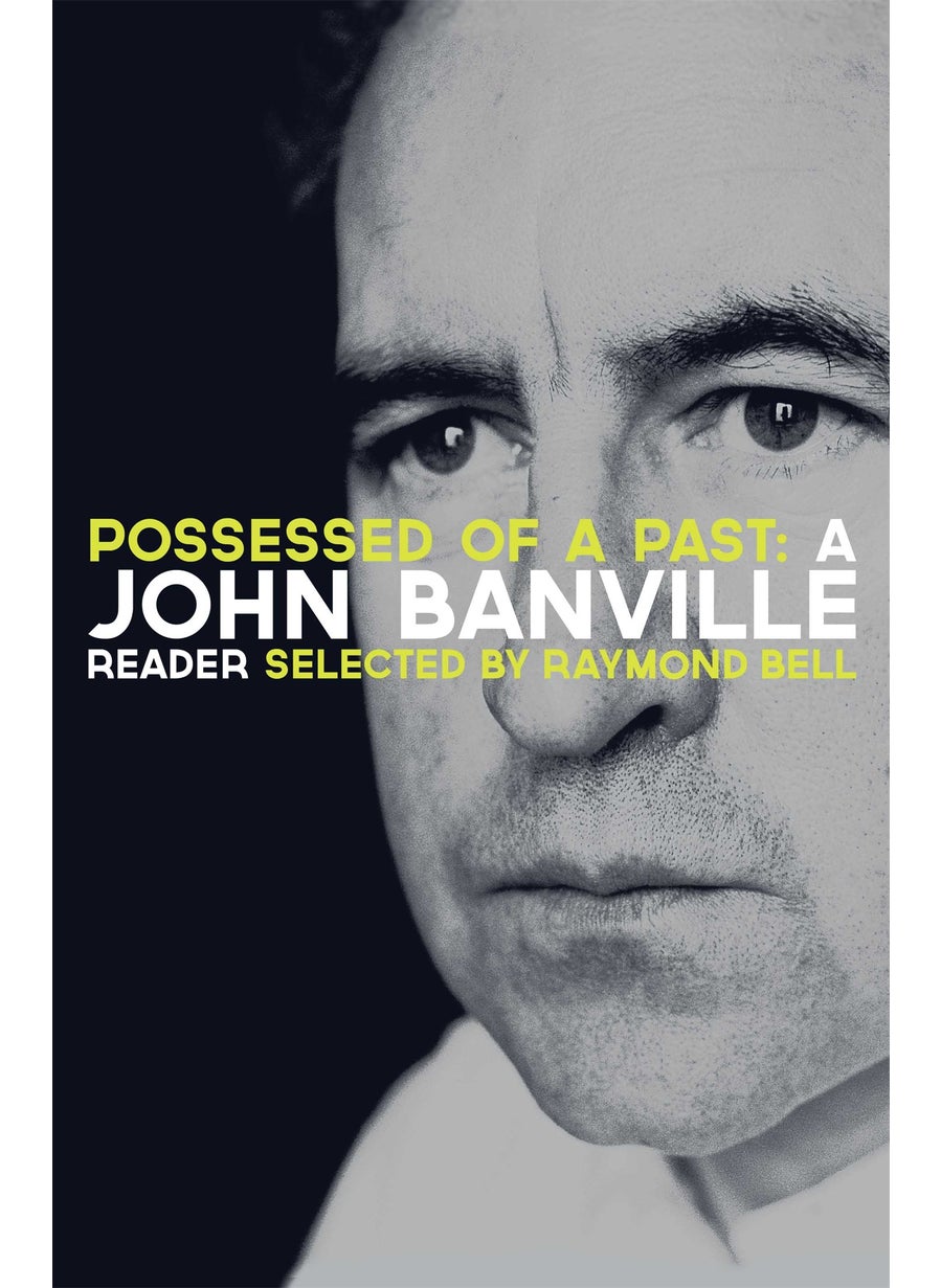 Possessed of a Past: A John Banville Reader 
