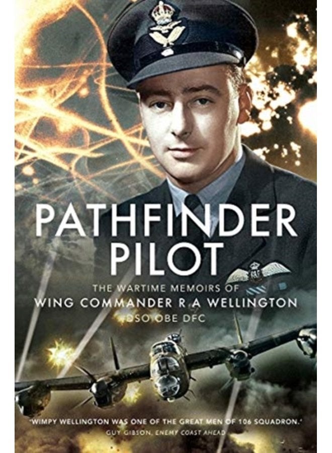 Pathfinder Pilot The Wartime Memoirs of Wing Commander R A Wellington DSO OBE DFC - Hardback