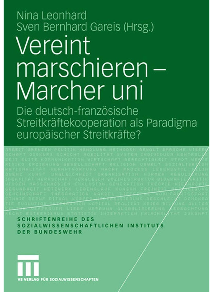 Vereint marschieren - Marcher uni: Die deutsch-französische Streitkräftekooperation als Paradigma europäischer Streitkräfte? 