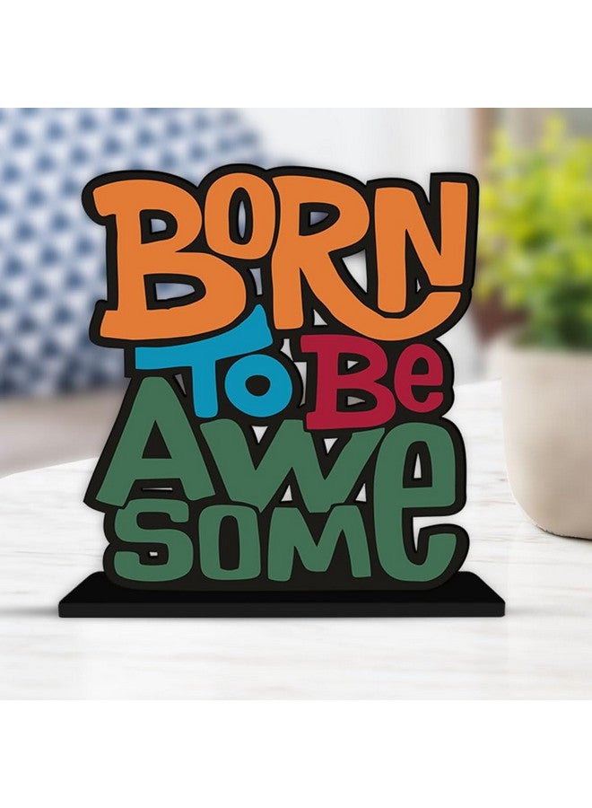 Artvibes Art Vibes Wooden Idols And Figurine Born To Be Awesome Quotes Table Decoration For Office Desk | Home Decor | Living Room | Modern Art Wood Alphabet Showpiece Gift Item (Sp_1124N) - Image 1