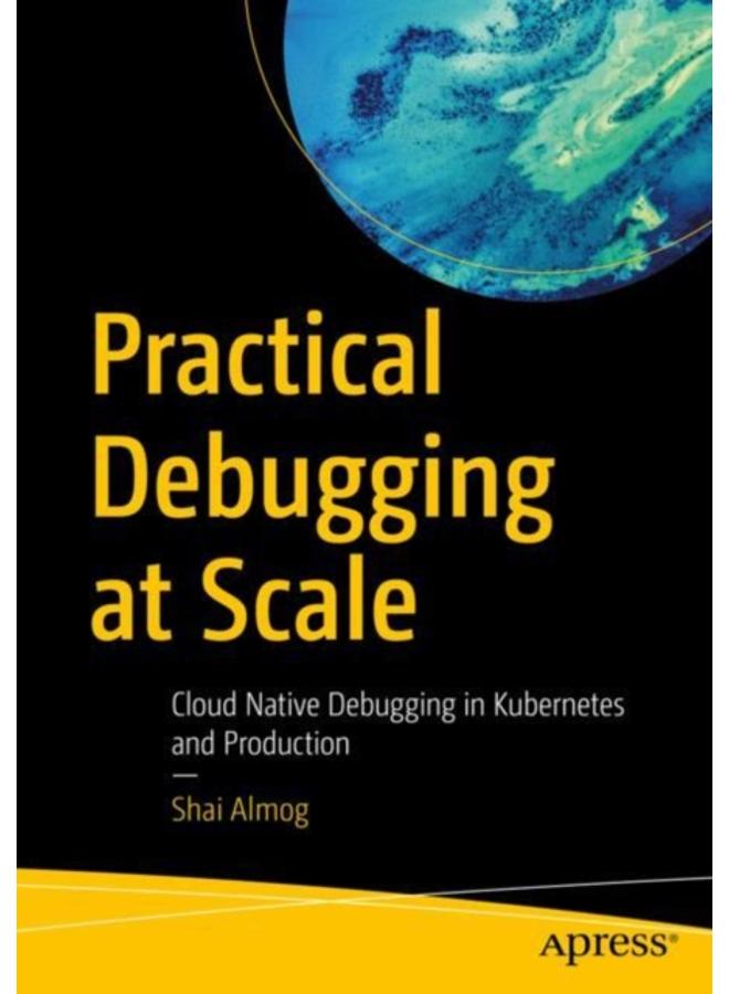 Practical Debugging at Scale : Cloud Native Debugging in Kubernetes and Production 