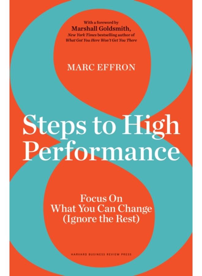 8 Steps to High Performance : Focus On What You Can Change (Ignore the Rest) 