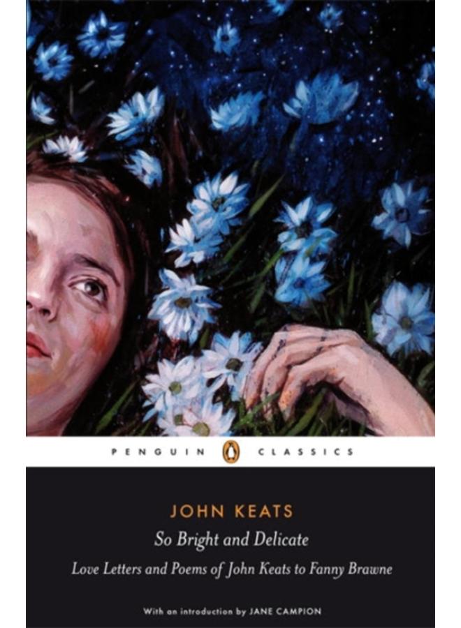 So Bright and Delicate: Love Letters and Poems of John Keats to Fanny Brawne