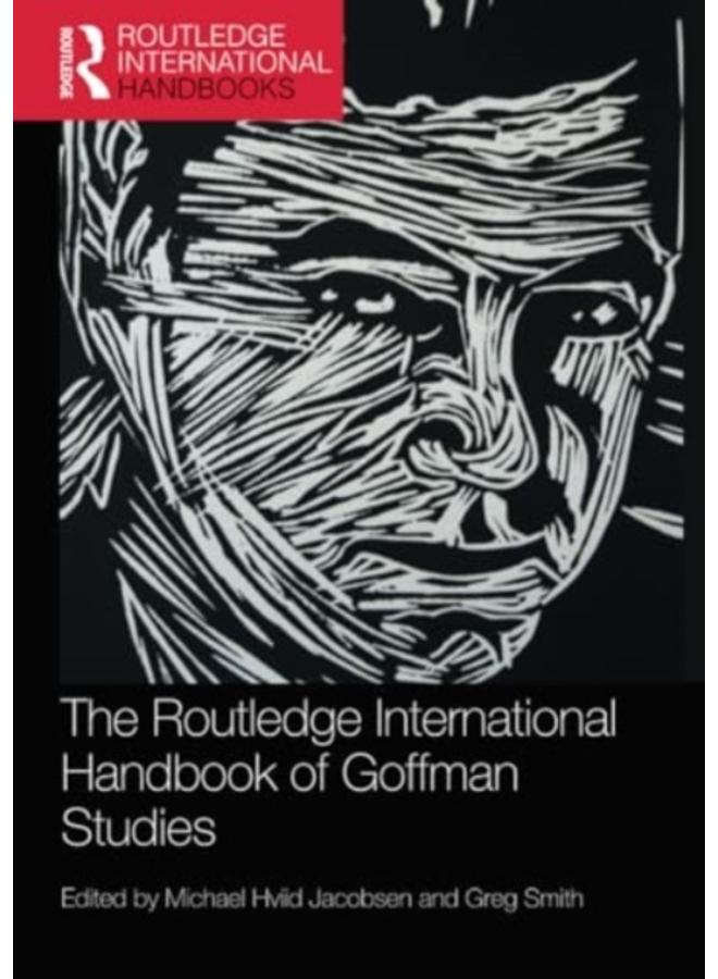 The Routledge International Handbook of Goffman Studies