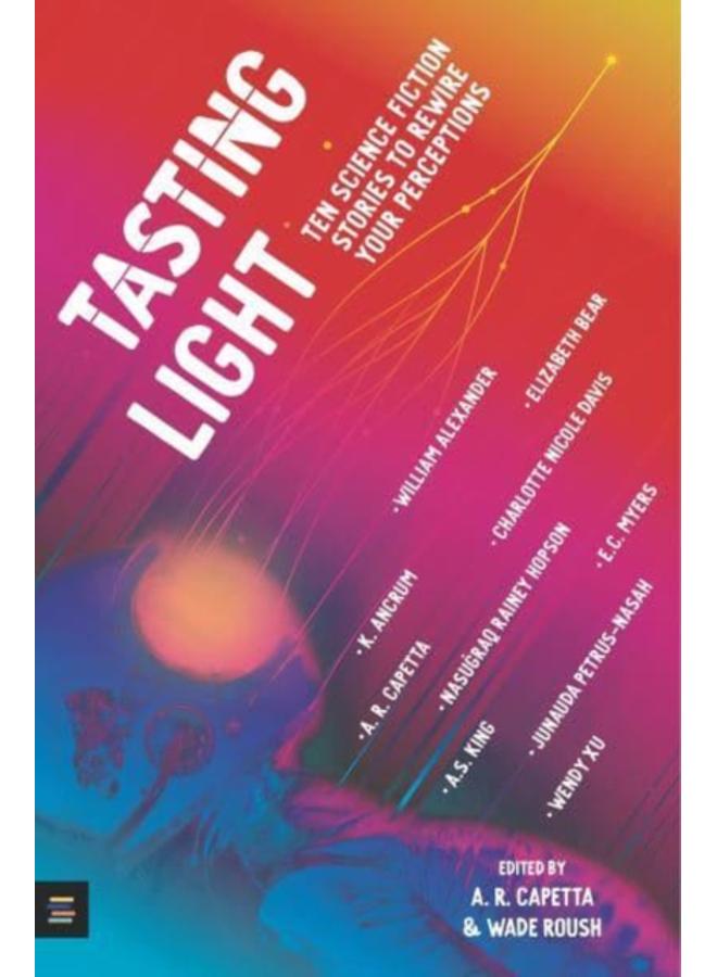 Tasting Light: Ten Science Fiction Stories to Rewire Your Perceptions 