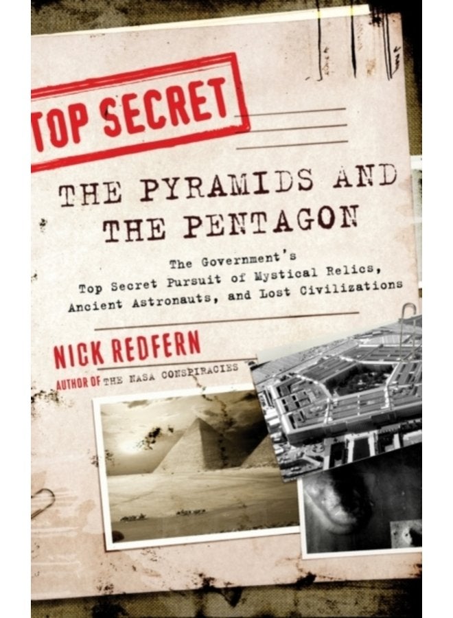 Pyramids and the Pentagon The Government s Top Secret Pursuit of Mystical Relics Ancient Astronauts and Lost Civilizations - Paperback