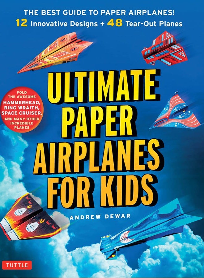 Ultimate Paper Airplanes for Kids: The Best Guide to Paper Airplanes!: Includes Instruction Book with 12 Innovative Designs & 48 Tear-Out Paper Planes