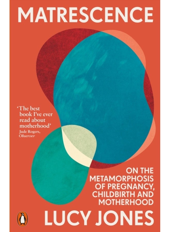 Matrescence : On the Metamorphosis of Pregnancy, Childbirth and Motherhood