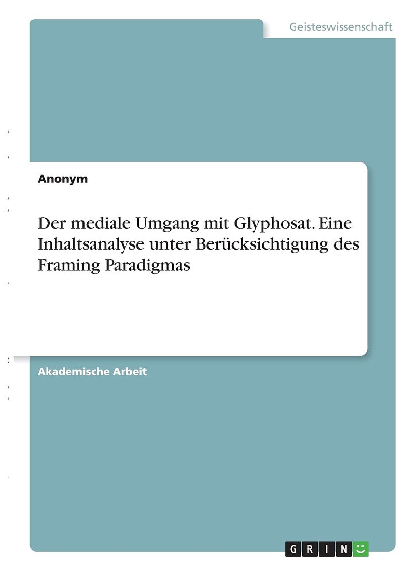 Der mediale Umgang mit Glyphosat. Eine Inhaltsanalyse unter Berücksichtigung des Framing Paradigmas 