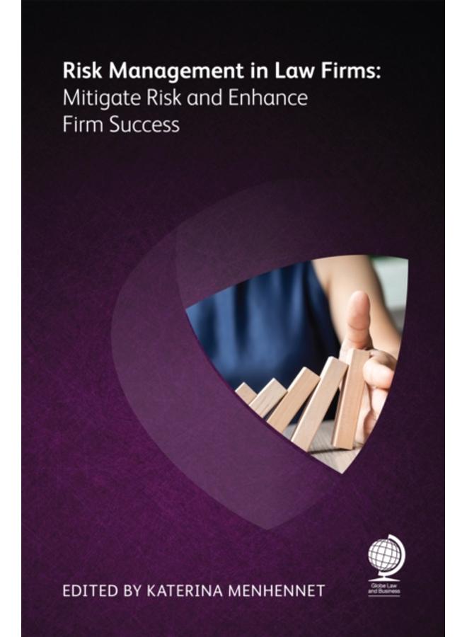 Risk Management in Law Firms : Mitigate Risk and Enhance Firm Success 
