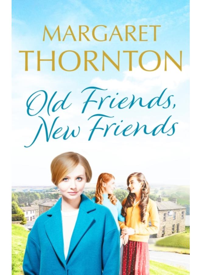 Old Friends, New Friends : A heartwarming tale of love and friendship in Yorkshire
