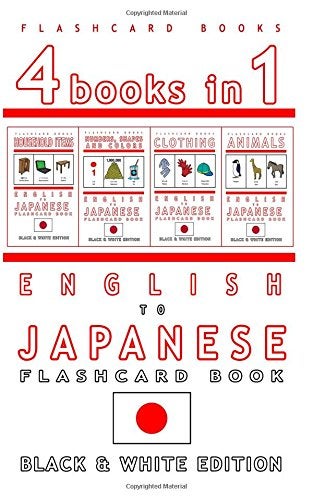 4 Books in 1 - English to Japanese Kids Flash Card Book: Black and White Edition: Learn Japanese Voc 